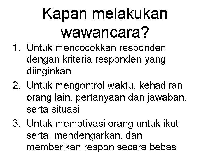 Kapan melakukan wawancara? 1. Untuk mencocokkan responden dengan kriteria responden yang diinginkan 2. Untuk