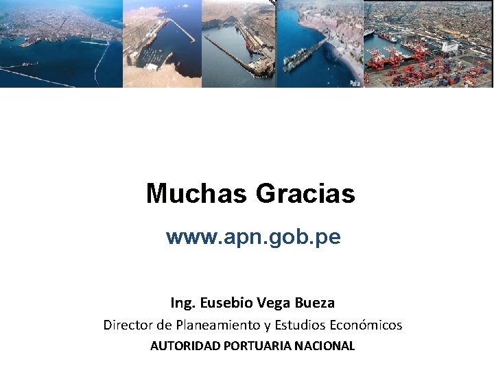 Muchas Gracias www. apn. gob. pe Ing. Eusebio Vega Bueza Director de Planeamiento y
