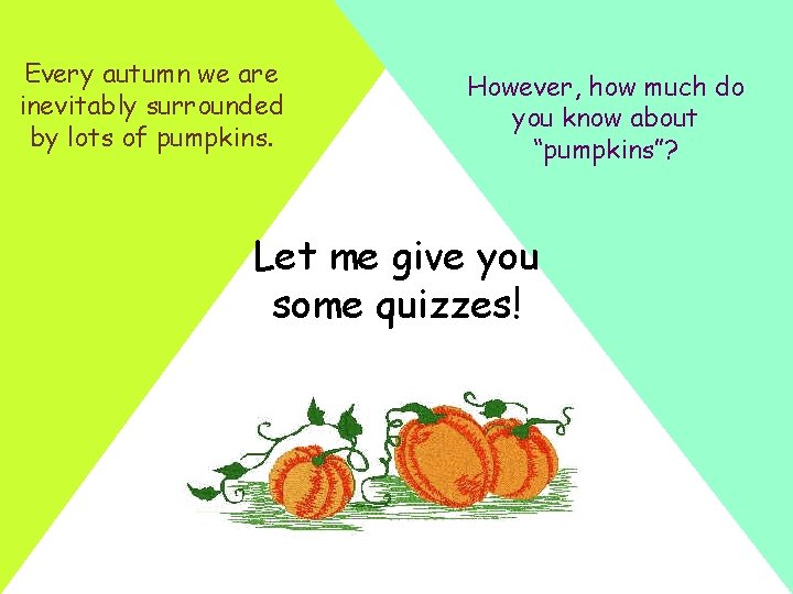 Every autumn we are inevitably surrounded by lots of pumpkins. However, how much do Every autumn we are inevitably surrounded by lots of pumpkins. However, how much do