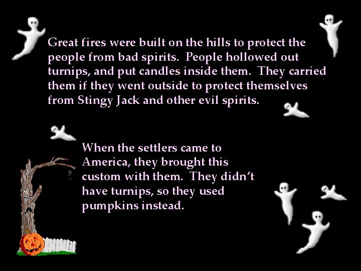 Great fires were built on the hills to protect the people from bad spirits. Great fires were built on the hills to protect the people from bad spirits.