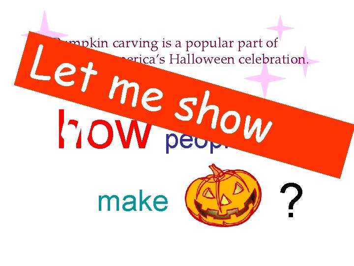 Let me s how you! how people Pumpkin carving is a popular part of Let me s how you! how people Pumpkin carving is a popular part of