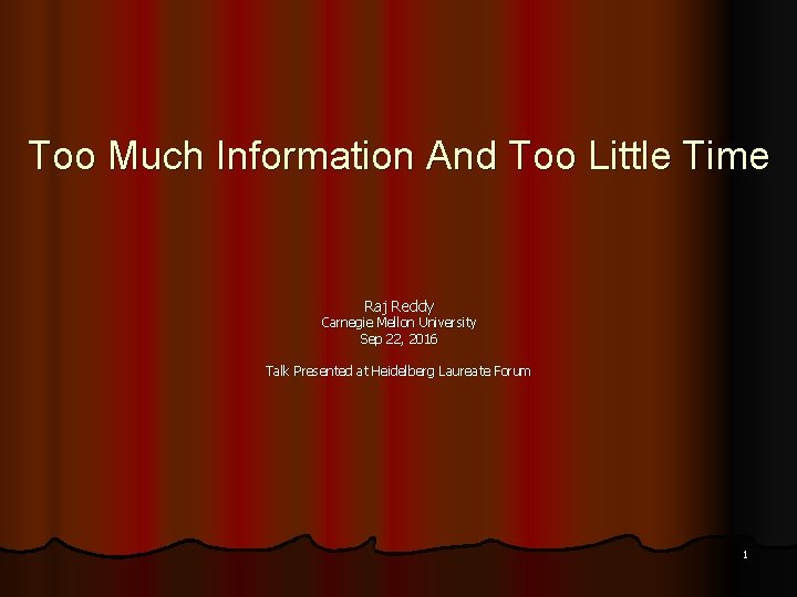 Too Much Information And Too Little Time Raj Reddy Carnegie Mellon University Sep 22,