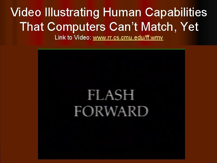 Video Illustrating Human Capabilities That Computers Can’t Match, Yet Link to Video: www. rr.