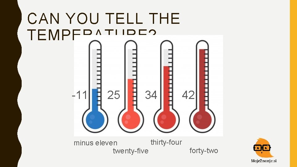 CAN YOU TELL THE TEMPERATURE? -11 25 34 thirty-four minus eleven twenty-five 42 forty-two