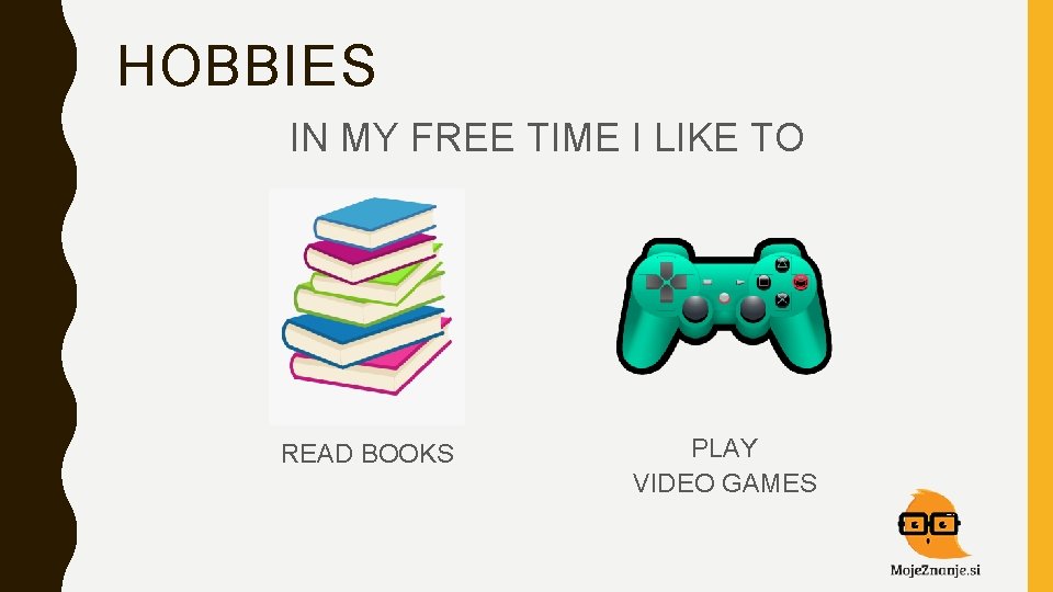 HOBBIES IN MY FREE TIME I LIKE TO READ BOOKS PLAY VIDEO GAMES 