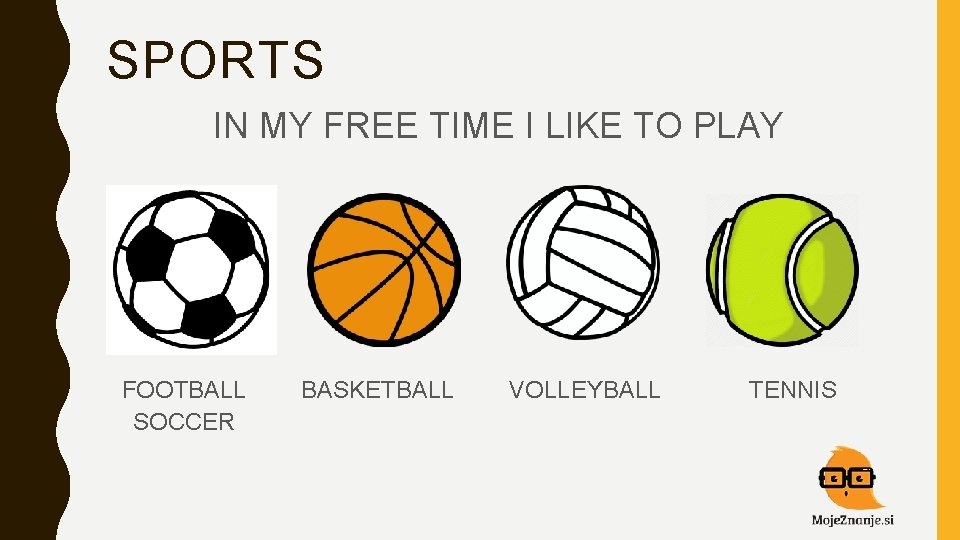 SPORTS IN MY FREE TIME I LIKE TO PLAY FOOTBALL SOCCER BASKETBALL VOLLEYBALL TENNIS