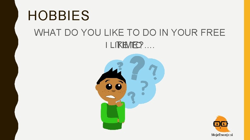 HOBBIES WHAT DO YOU LIKE TO DO IN YOUR FREE I LIKE TO ….