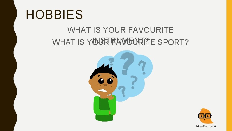 HOBBIES WHAT IS YOUR FAVOURITE INSTRUMENT? WHAT IS YOUR FAVOURITE SPORT? 