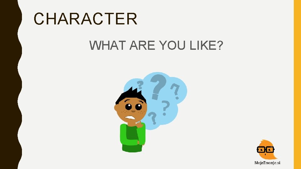 CHARACTER WHAT ARE YOU LIKE? 