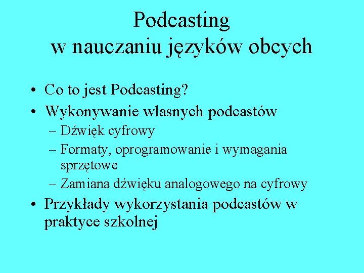 Podcasting w nauczaniu języków obcych • Co to jest Podcasting? • Wykonywanie własnych podcastów