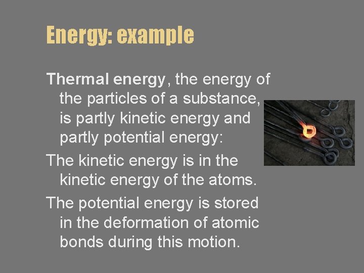 Energy: example Thermal energy, the energy of the particles of a substance, is partly