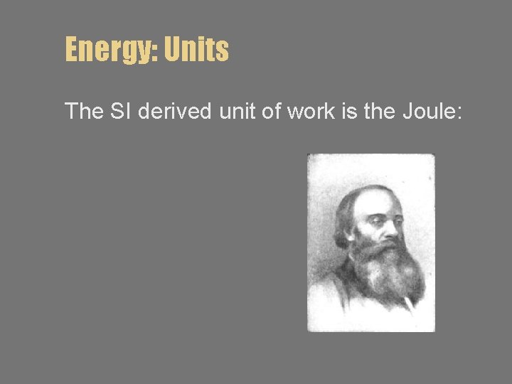 Energy: Units The SI derived unit of work is the Joule: 