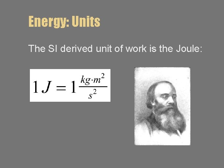 Energy: Units The SI derived unit of work is the Joule: 