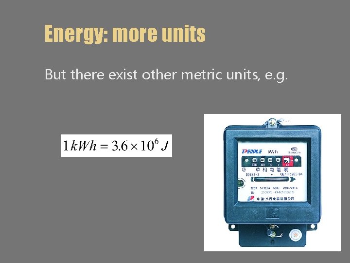 Energy: more units But there exist other metric units, e. g. 