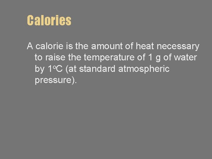 Calories A calorie is the amount of heat necessary to raise the temperature of