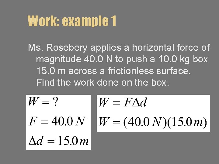 Work: example 1 Ms. Rosebery applies a horizontal force of magnitude 40. 0 N