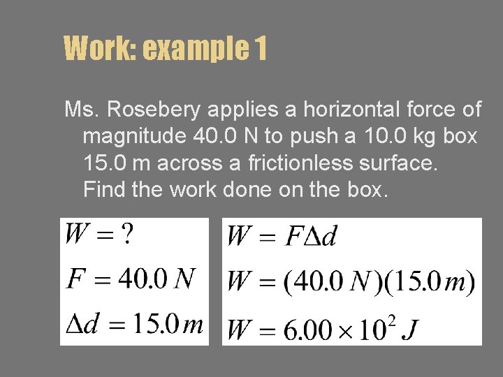 Work: example 1 Ms. Rosebery applies a horizontal force of magnitude 40. 0 N