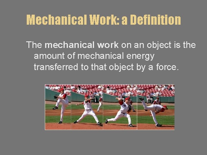 Mechanical Work: a Definition The mechanical work on an object is the amount of