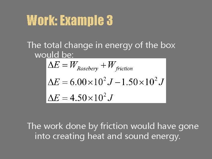 Work: Example 3 The total change in energy of the box would be: The