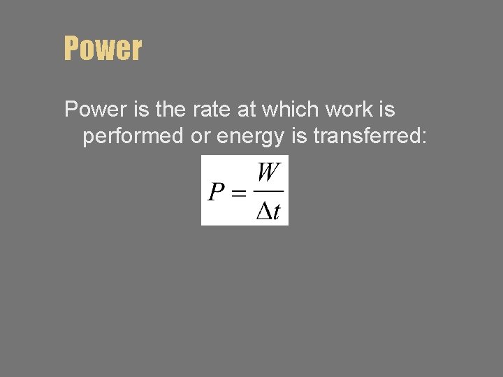 Power is the rate at which work is performed or energy is transferred: 