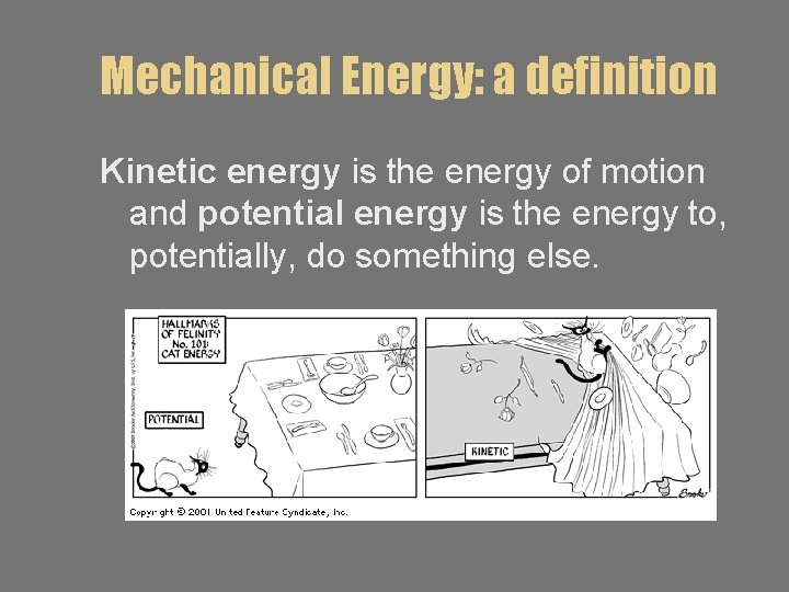 Mechanical Energy: a definition Kinetic energy is the energy of motion and potential energy