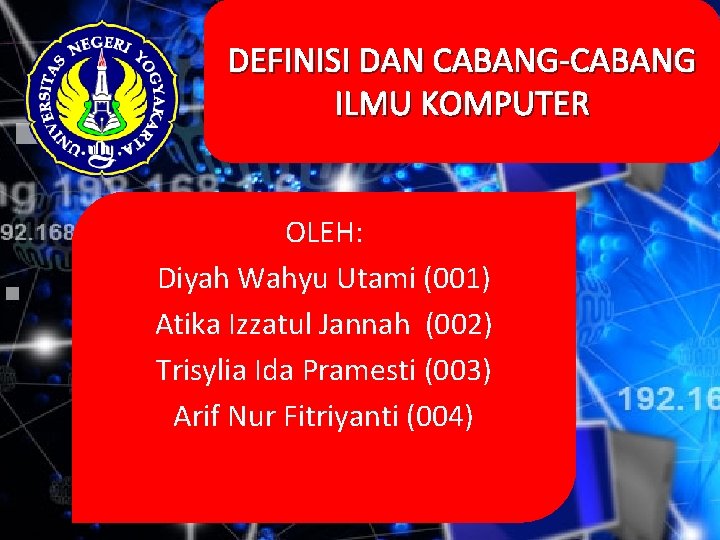 DEFINISI DAN CABANG-CABANG ILMU KOMPUTER OLEH: Diyah Wahyu Utami (001) Atika Izzatul Jannah (002)