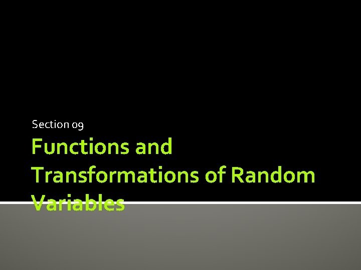 Section 09 Functions and Transformations of Random Variables 