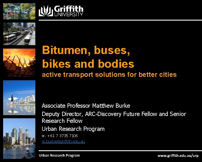 Bitumen, buses, bikes and bodies active transport solutions for better cities Associate Professor Matthew