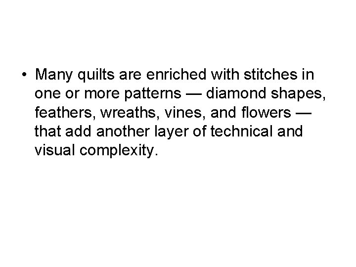  • Many quilts are enriched with stitches in one or more patterns —