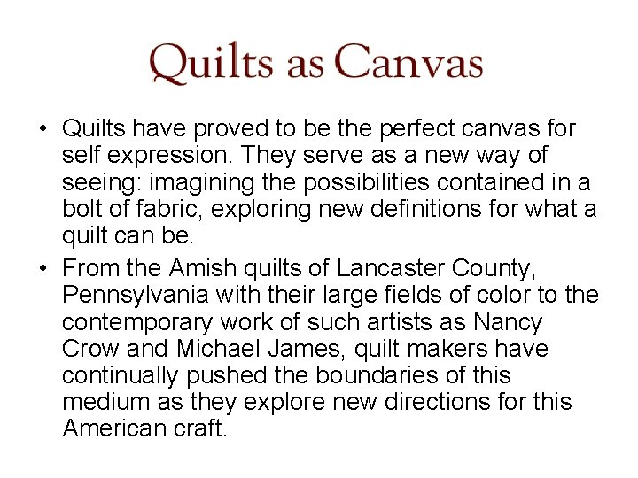  • Quilts have proved to be the perfect canvas for self expression. They