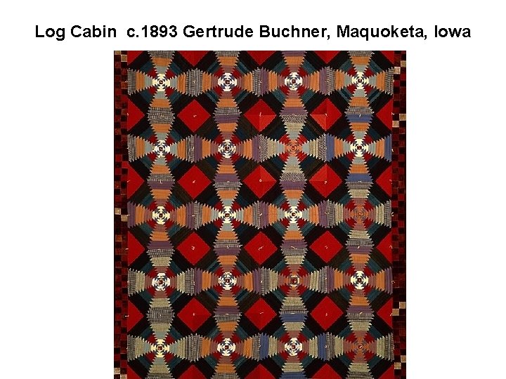 Log Cabin c. 1893 Gertrude Buchner, Maquoketa, Iowa 