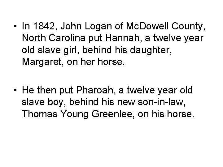  • In 1842, John Logan of Mc. Dowell County, North Carolina put Hannah,