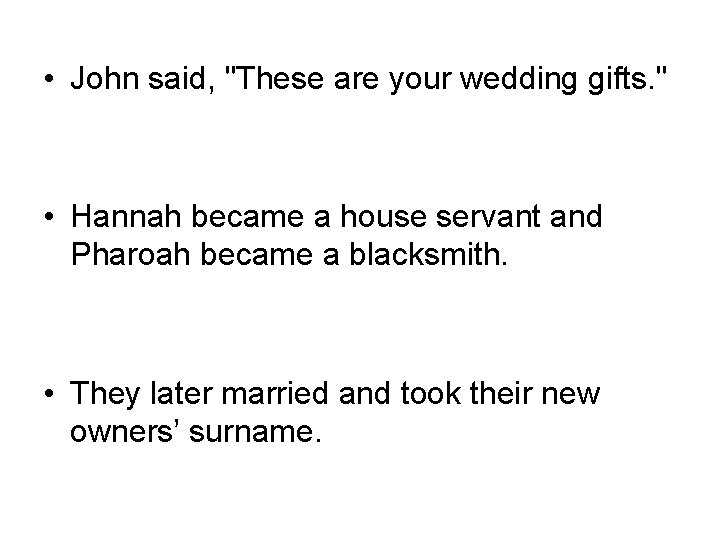  • John said, "These are your wedding gifts. " • Hannah became a