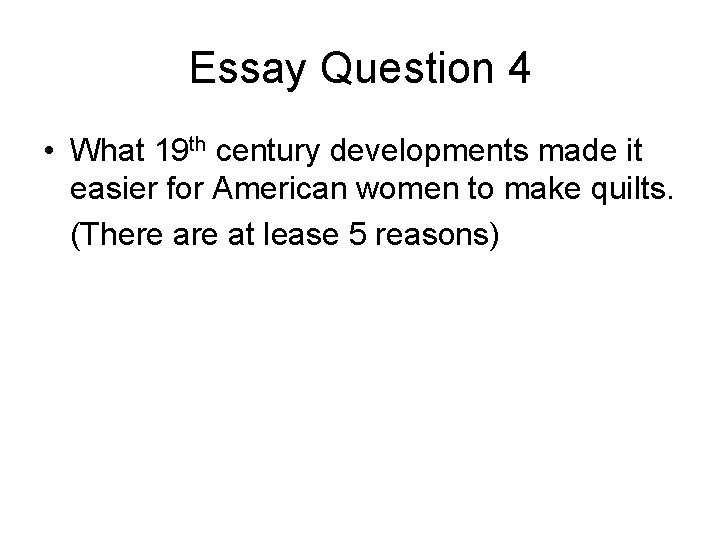 Essay Question 4 • What 19 th century developments made it easier for American