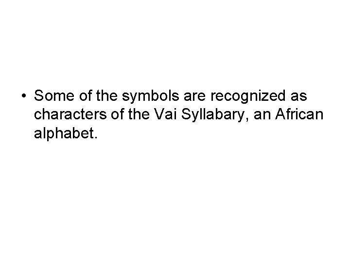  • Some of the symbols are recognized as characters of the Vai Syllabary,