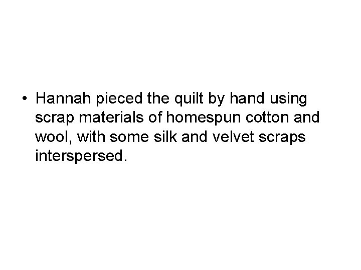  • Hannah pieced the quilt by hand using scrap materials of homespun cotton
