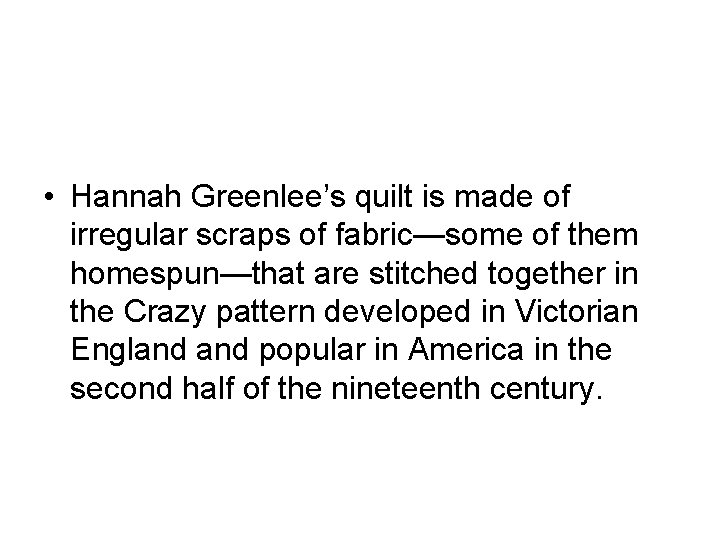  • Hannah Greenlee’s quilt is made of irregular scraps of fabric—some of them