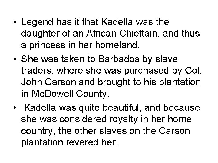  • Legend has it that Kadella was the daughter of an African Chieftain,