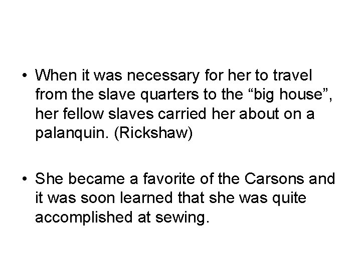  • When it was necessary for her to travel from the slave quarters