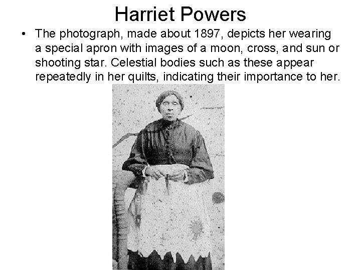 Harriet Powers • The photograph, made about 1897, depicts her wearing a special apron