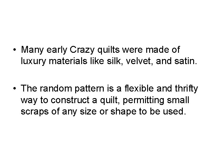  • Many early Crazy quilts were made of luxury materials like silk, velvet,