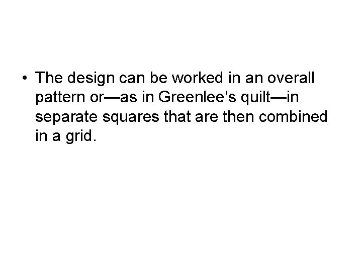  • The design can be worked in an overall pattern or—as in Greenlee’s