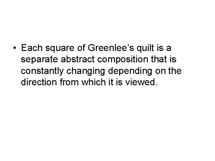  • Each square of Greenlee’s quilt is a separate abstract composition that is