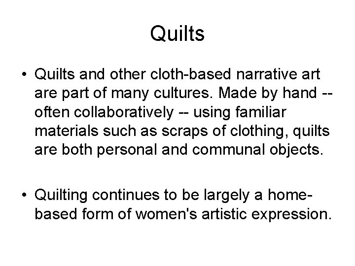 Quilts • Quilts and other cloth-based narrative art are part of many cultures. Made