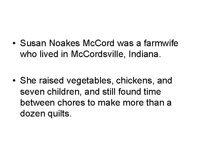  • Susan Noakes Mc. Cord was a farmwife who lived in Mc. Cordsville,