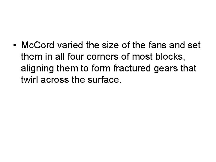  • Mc. Cord varied the size of the fans and set them in