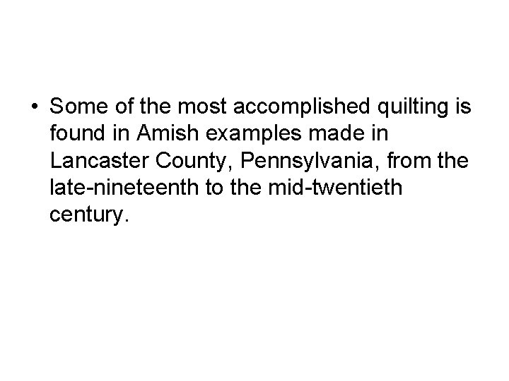  • Some of the most accomplished quilting is found in Amish examples made