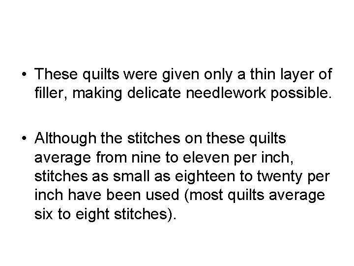  • These quilts were given only a thin layer of filler, making delicate