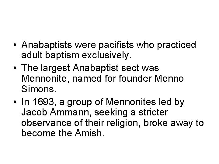  • Anabaptists were pacifists who practiced adult baptism exclusively. • The largest Anabaptist