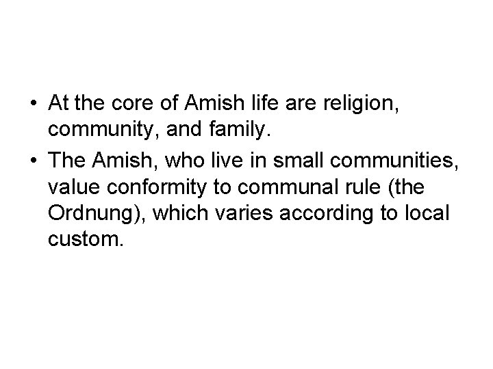  • At the core of Amish life are religion, community, and family. •